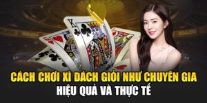 cach-choi-xi-dach-gioi-nhu-chuyen-gia-hieu-qua-va-thuc-te