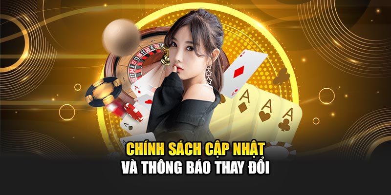 Chính sách cập nhật và thông báo thay đổi