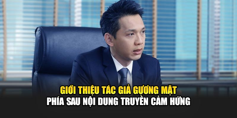 Giới thiệu tác giả gương mặt phía sau nội dung truyền cảm hứng