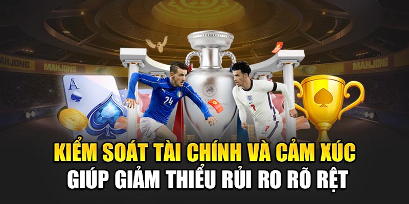 Kiểm soát tài chính và cảm xúc giúp giảm thiểu rủi ro rõ rệt